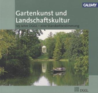 Gartenkunst und Landschaftskultur: 125 Jahre DGGL – Eine Standortbestimmung von Callwey